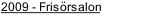 2009 - Fris&ouml;rsalon
